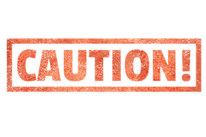 Text reading "CAUTION!" in bold, capitalized letters with a textured red-orange color, outlined by a rectangular border like those on premises liability claim signs. The background is transparent.